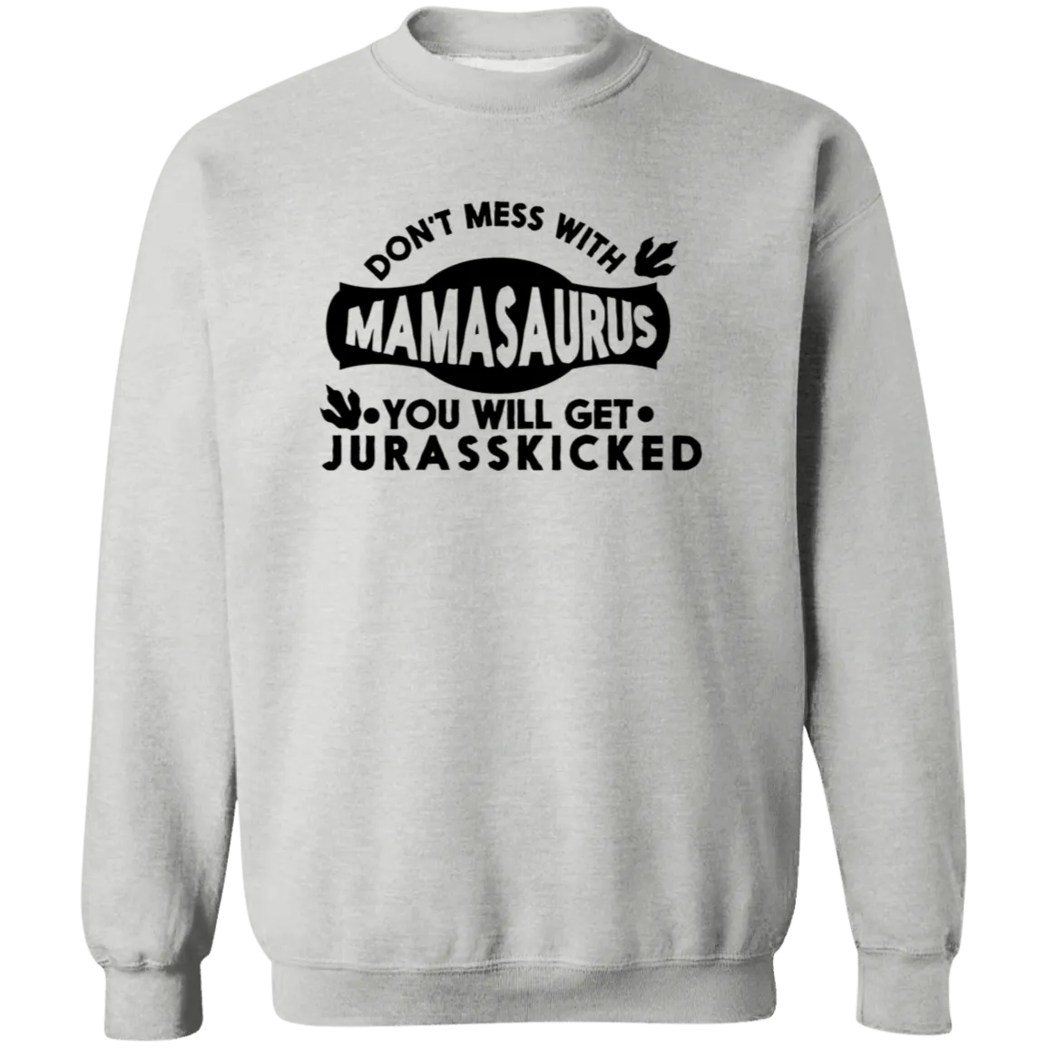 Don't mess with Mamasaurus Crewneck  Sweatshirt