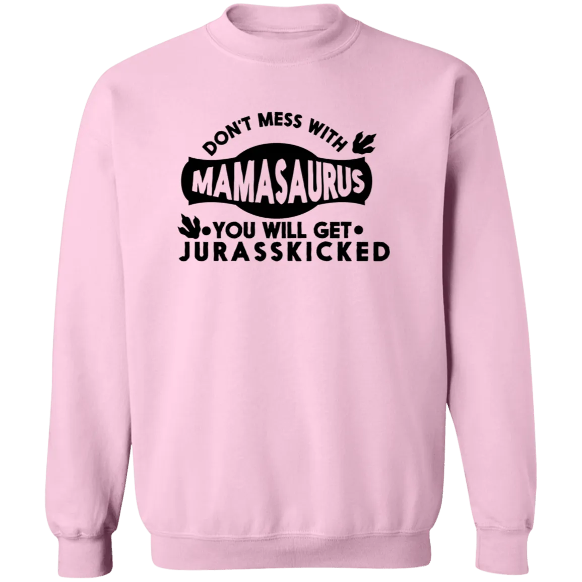 Don't mess with Mamasaurus Crewneck  Sweatshirt