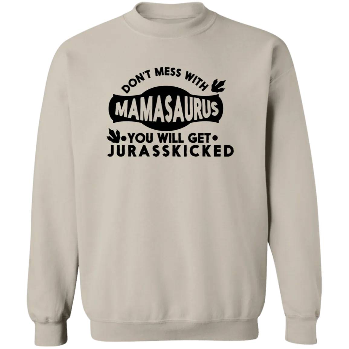 Don't mess with Mamasaurus Crewneck  Sweatshirt