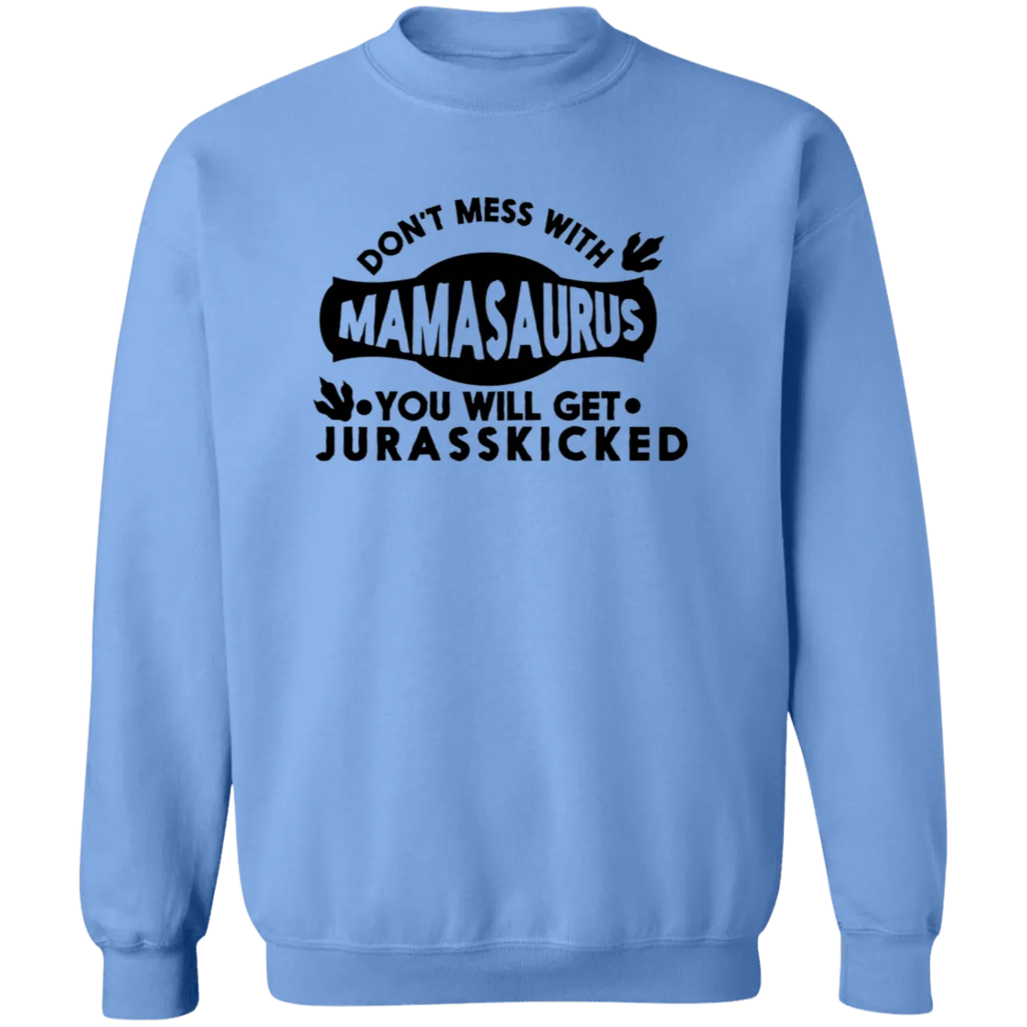 Don't mess with Mamasaurus Crewneck  Sweatshirt