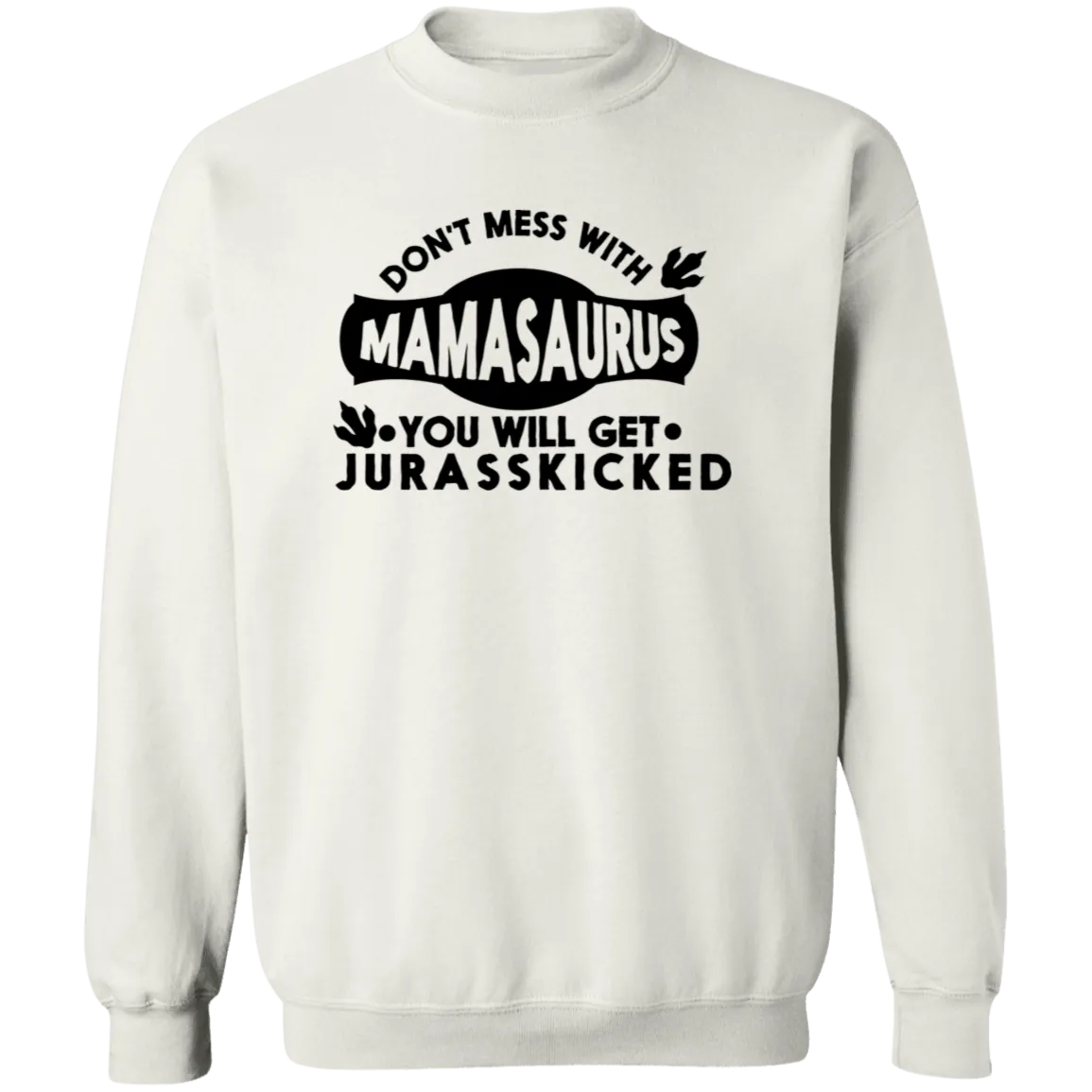 Don't mess with Mamasaurus Crewneck  Sweatshirt